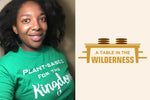 Changemaker Voices: Laurel Mauldin of A Table in the Wilderness